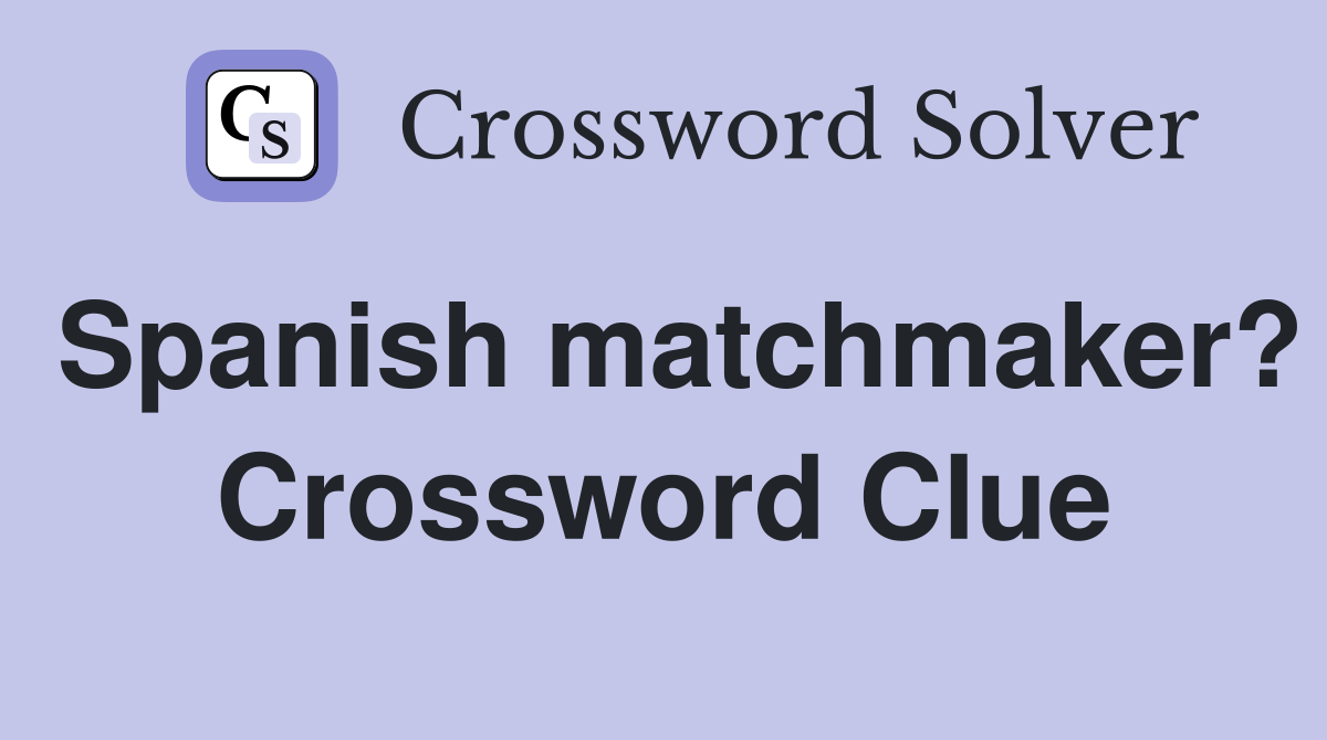 Spanish matchmaker? Crossword Clue