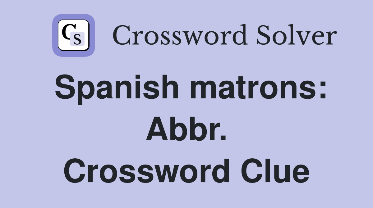 Spanish matrons: Abbr. Crossword Clue