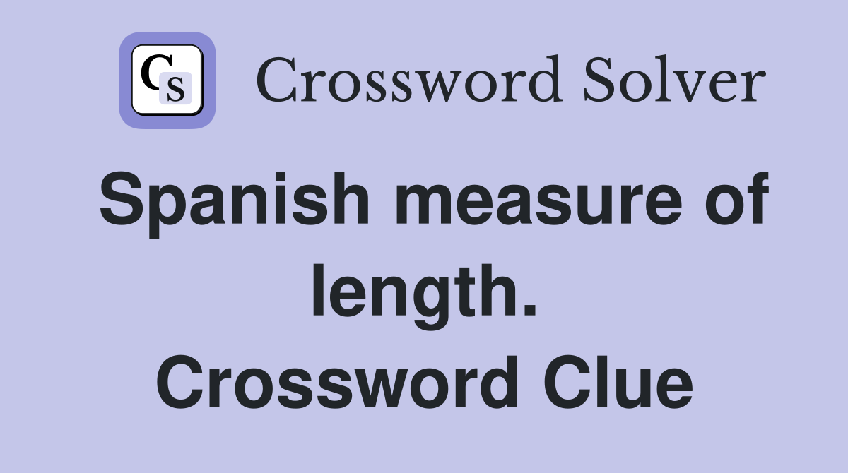 Spanish measure of length. Crossword Clue