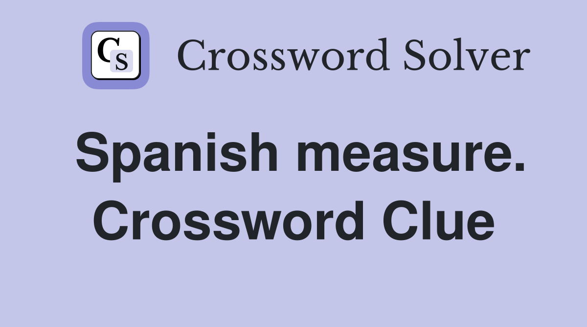 Spanish measure. Crossword Clue