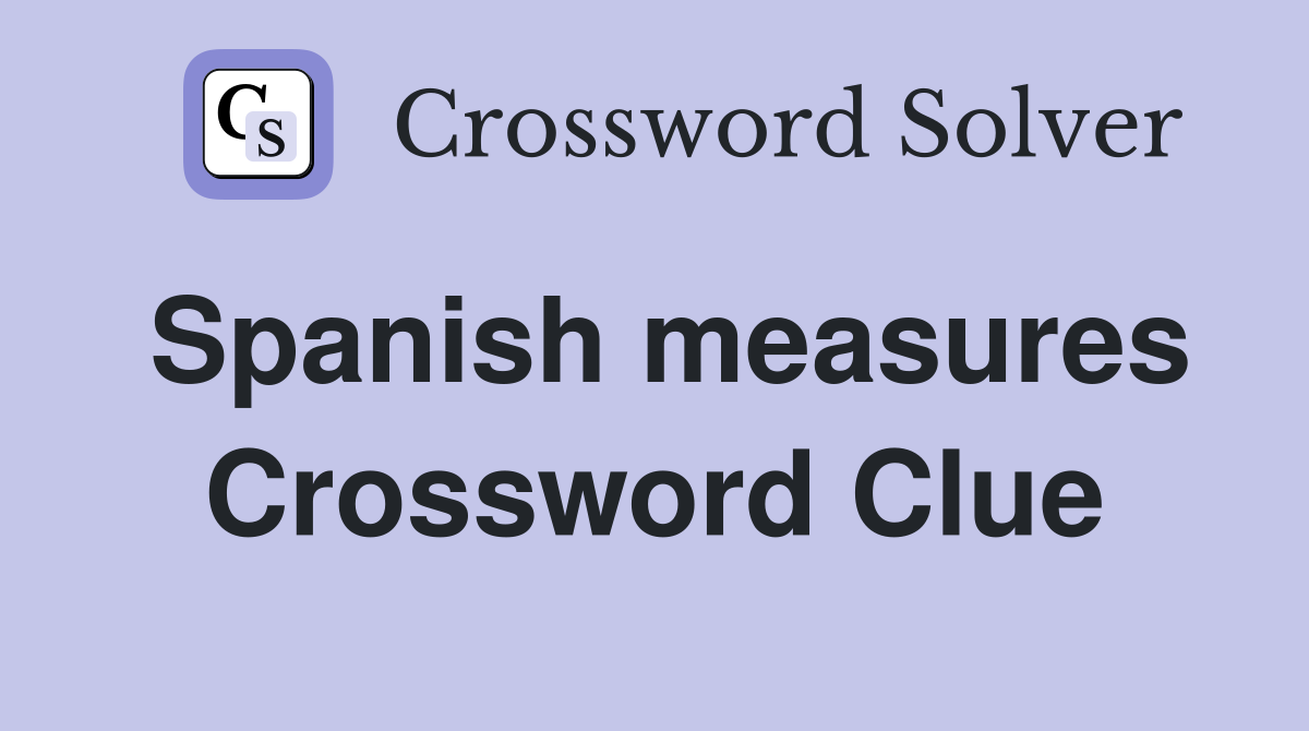 Spanish measures Crossword Clue