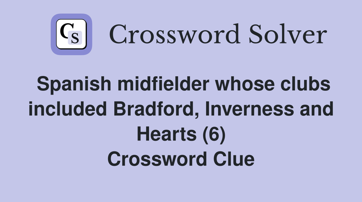 Spanish midfielder whose clubs included Bradford, Inverness and Hearts (6) Crossword Clue
