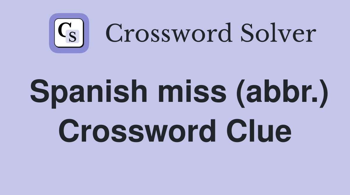 Spanish miss (abbr.) Crossword Clue
