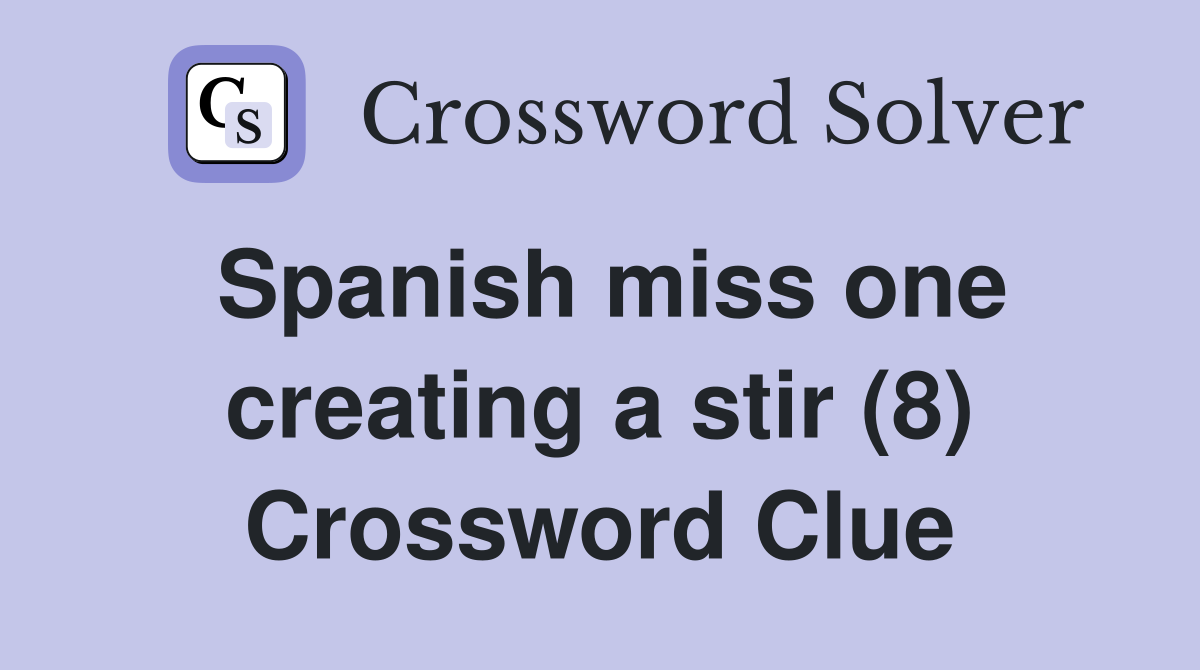 Spanish miss one creating a stir (8) Crossword Clue
