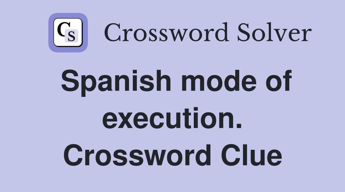 Spanish mode of execution. Crossword Clue