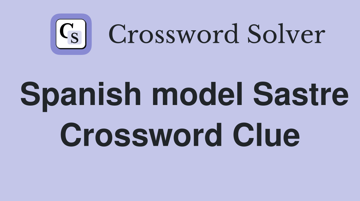 Spanish model Sastre Crossword Clue