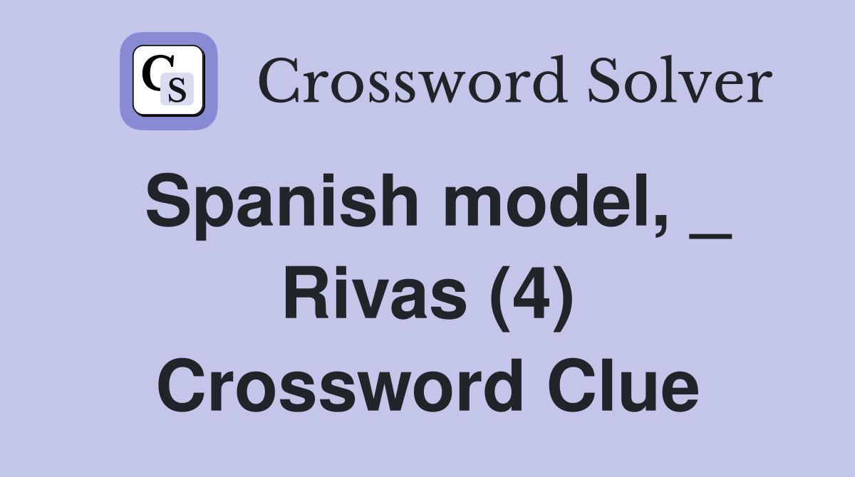Spanish model, _ Rivas (4) Crossword Clue