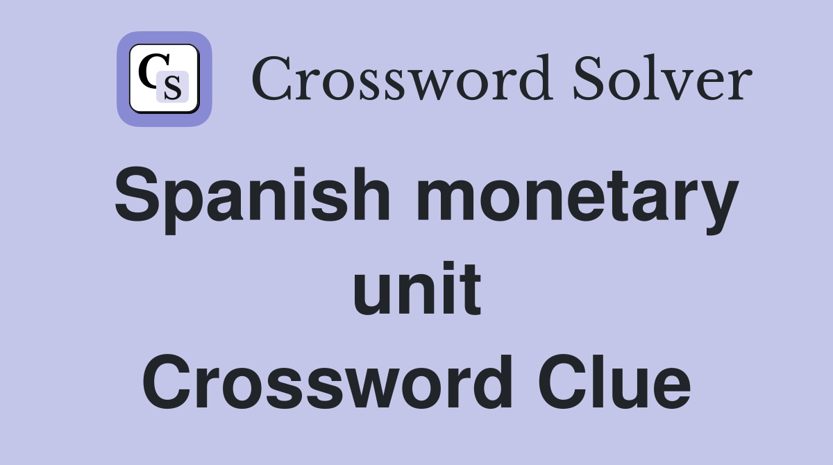 Spanish monetary unit Crossword Clue