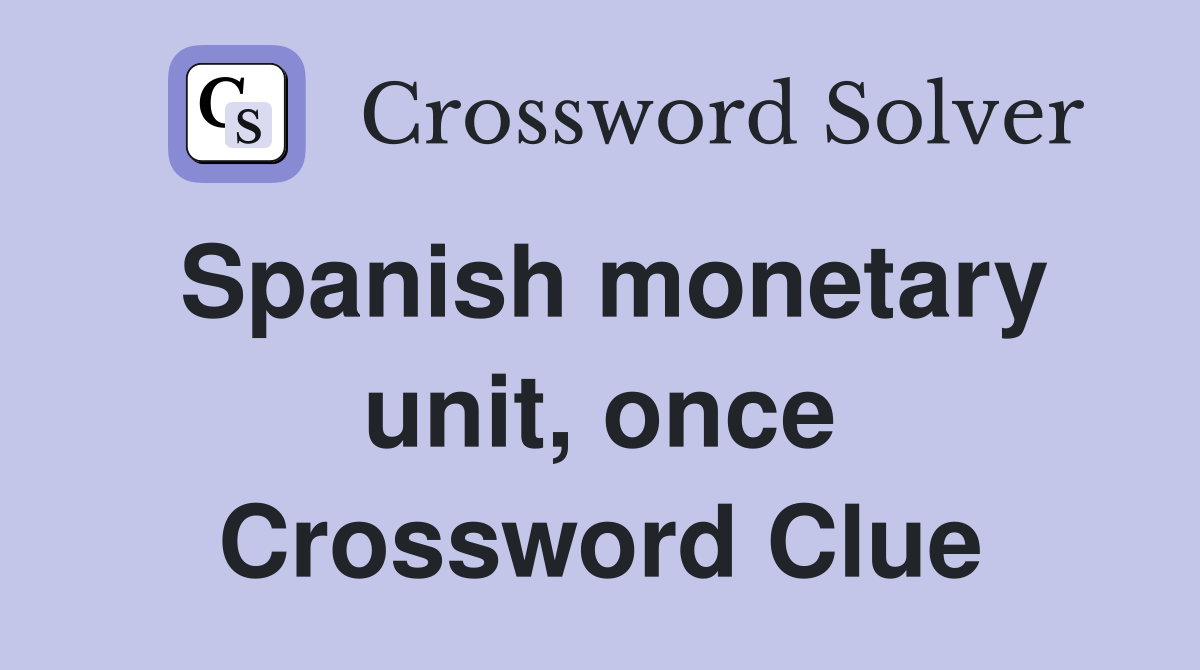Spanish monetary unit, once Crossword Clue