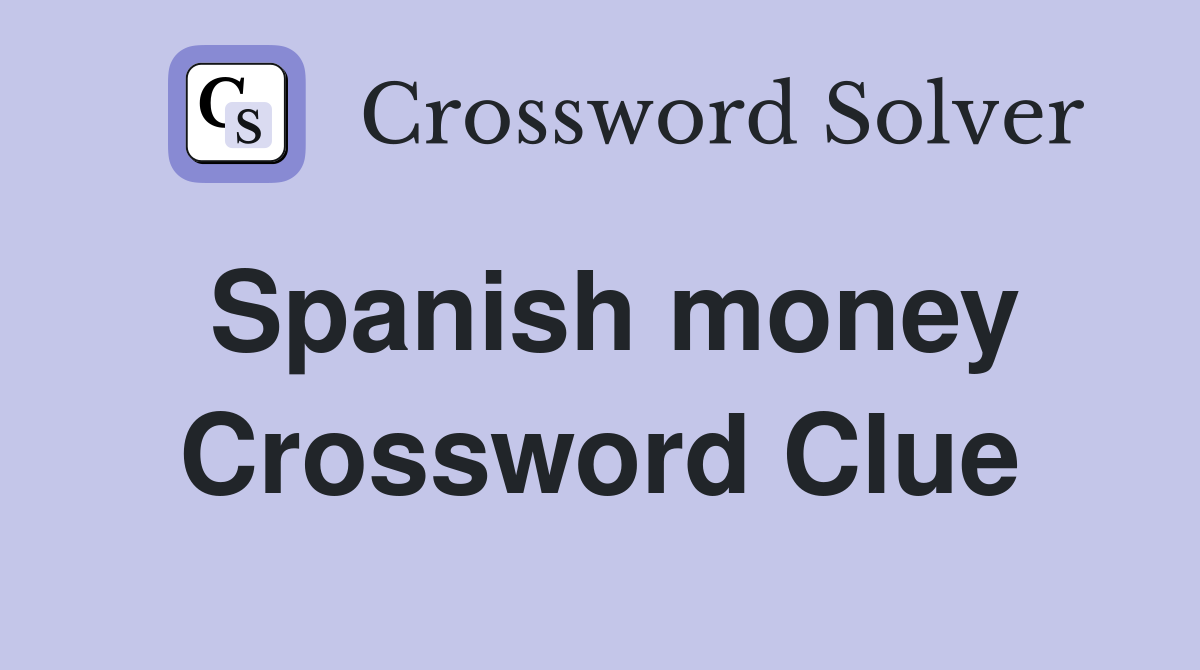 Spanish money Crossword Clue
