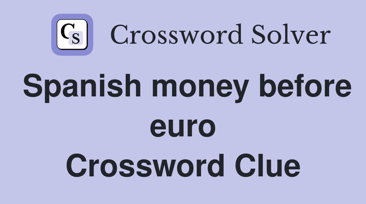 Spanish money before euro Crossword Clue