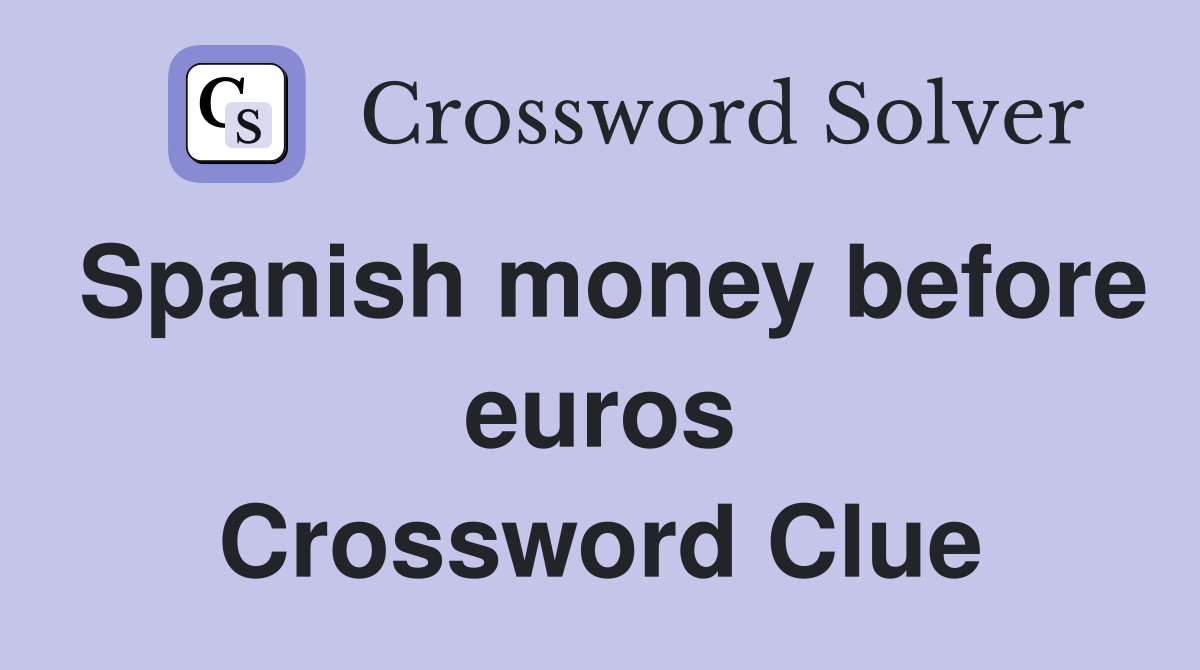 Spanish money before euros Crossword Clue
