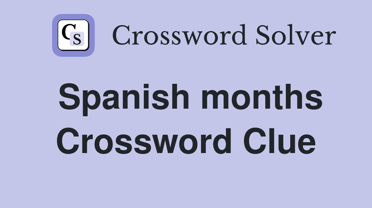 Spanish months Crossword Clue