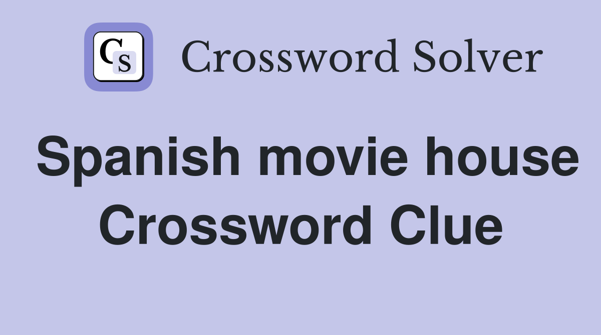 Spanish movie house Crossword Clue