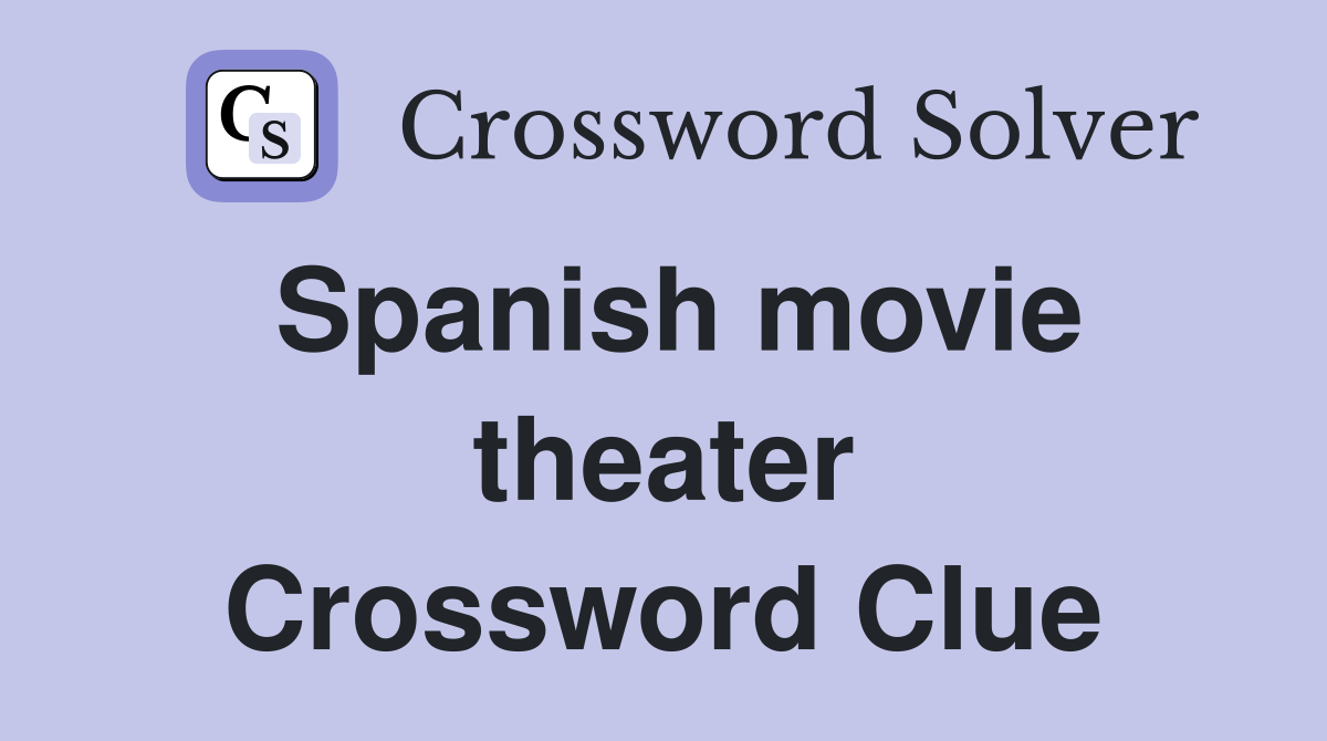 Spanish movie theater Crossword Clue