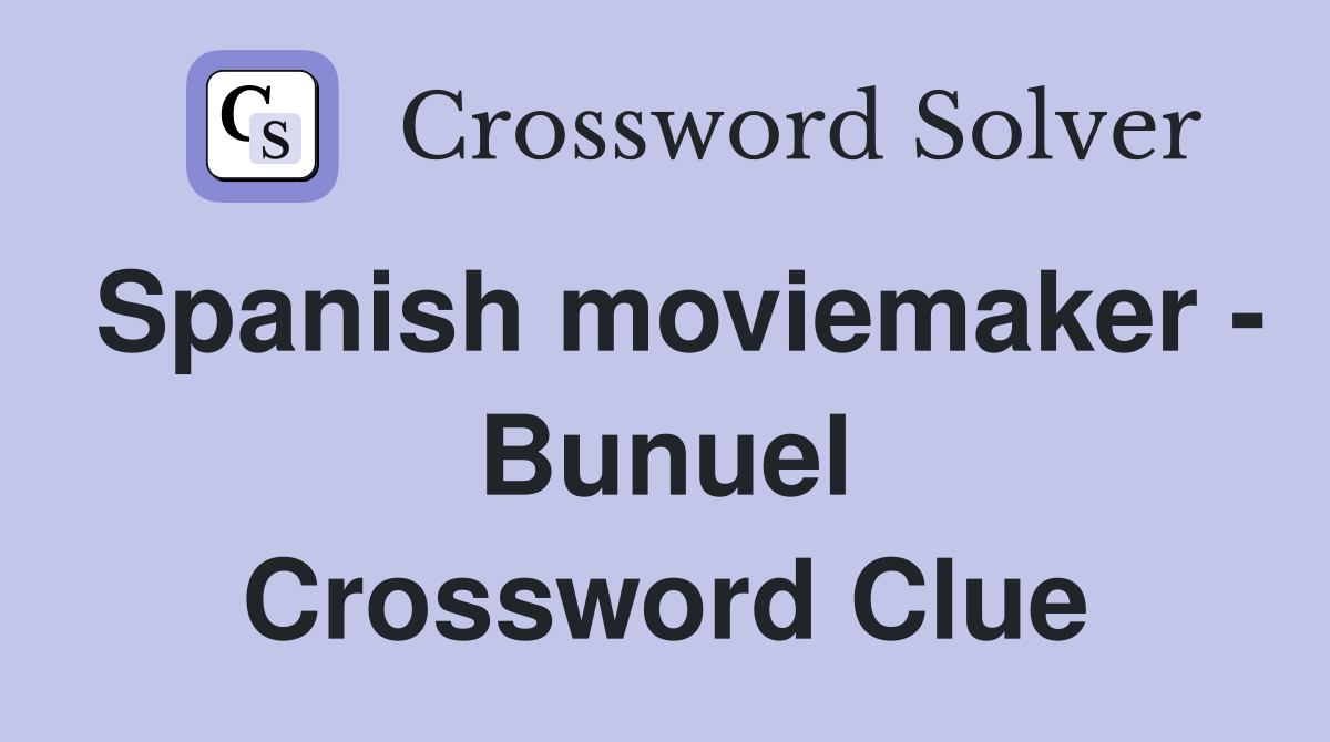 Spanish moviemaker - Bunuel Crossword Clue