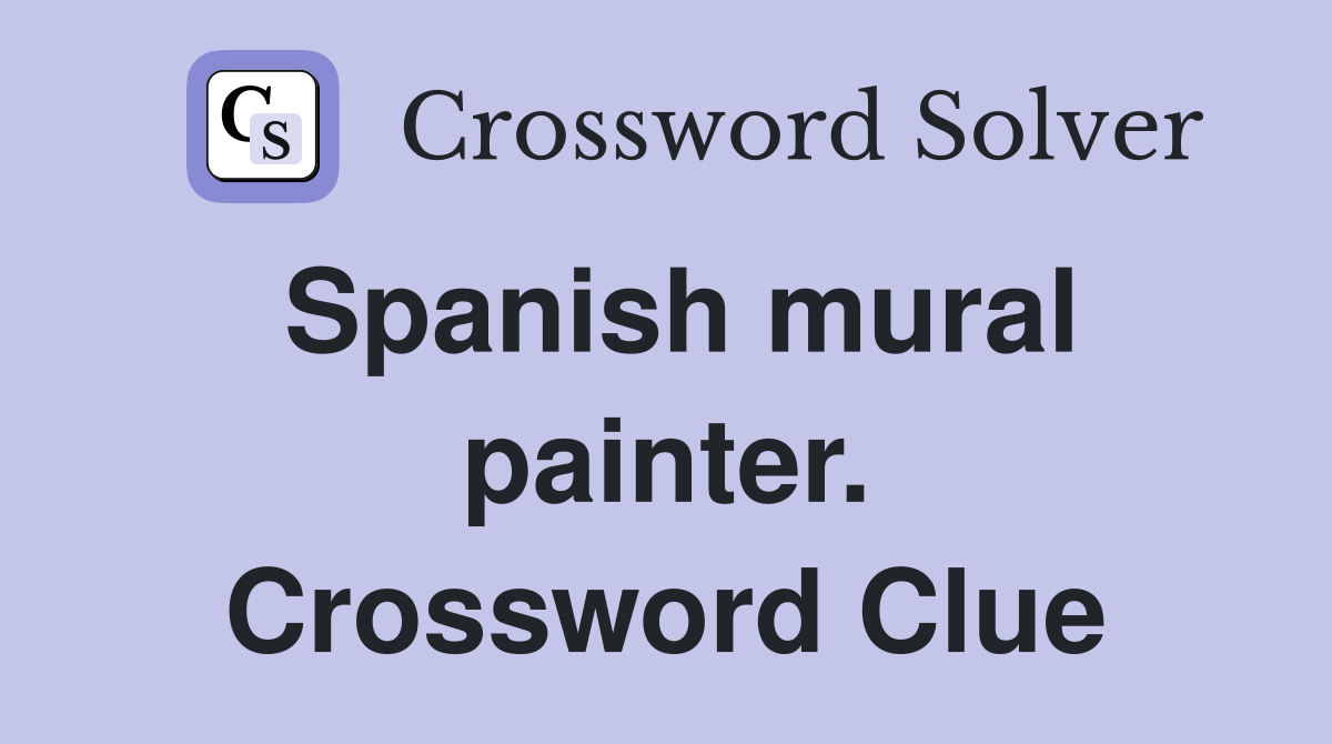 Spanish mural painter. Crossword Clue