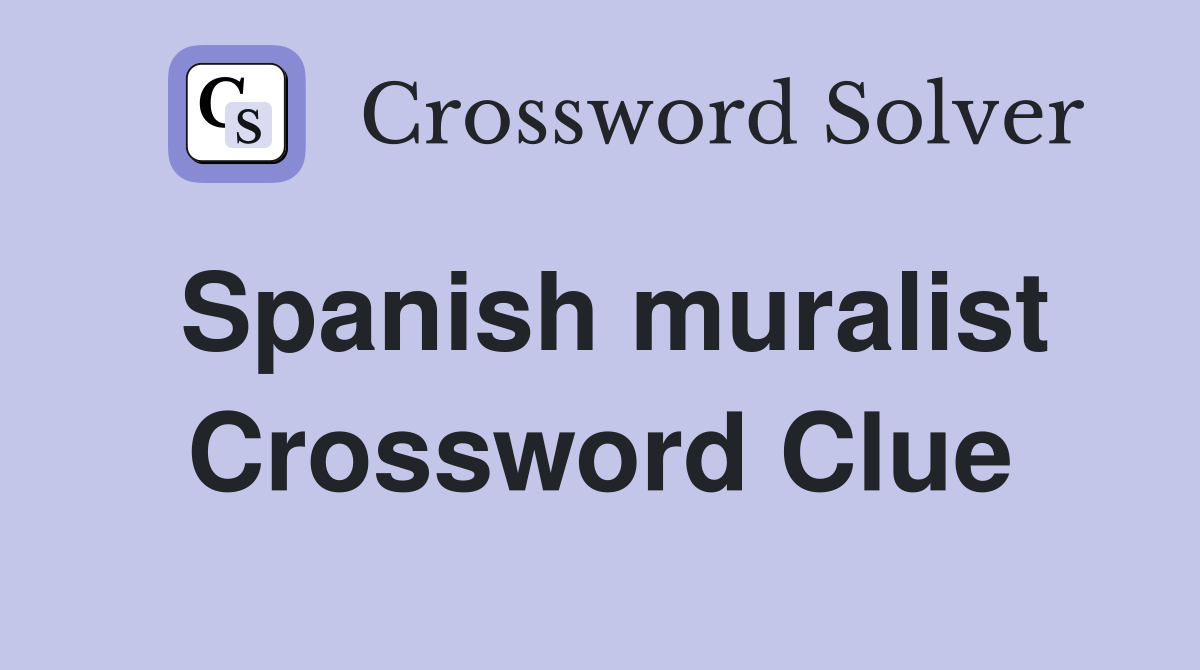 Spanish muralist Crossword Clue Answers Crossword Solver