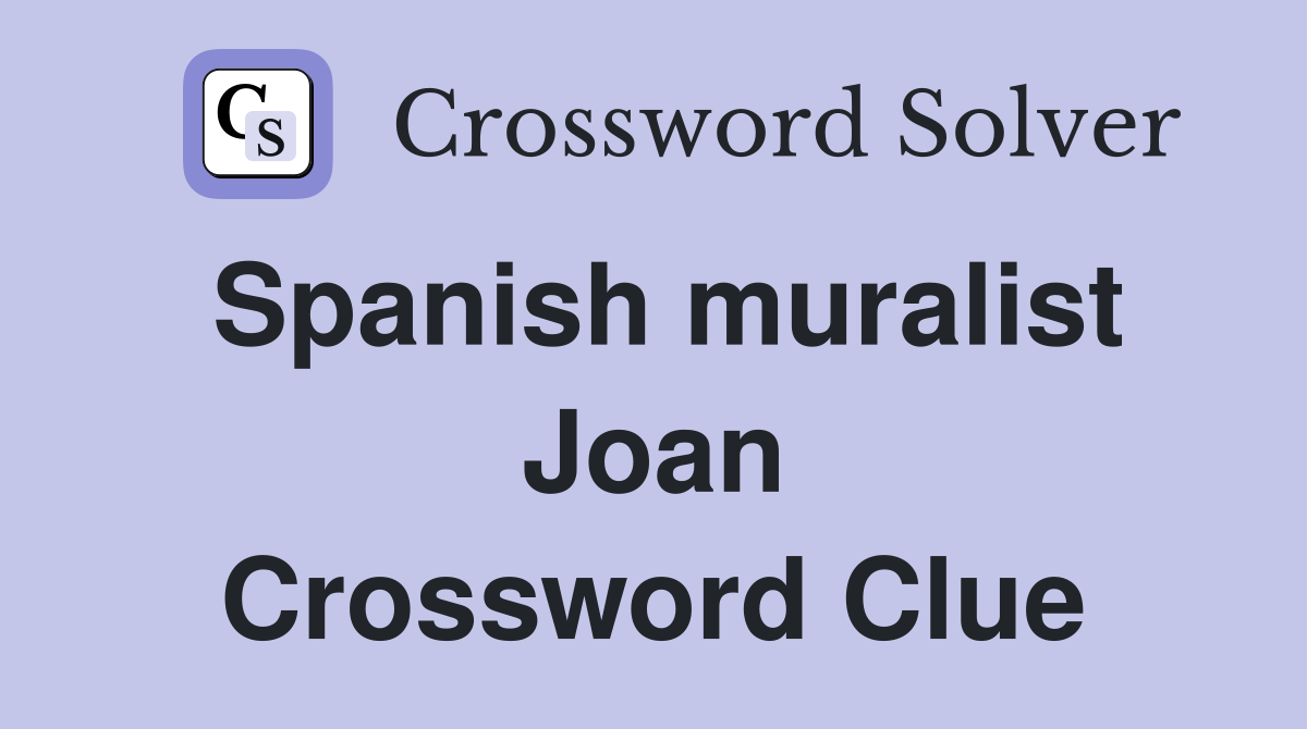 Spanish muralist Joan Crossword Clue