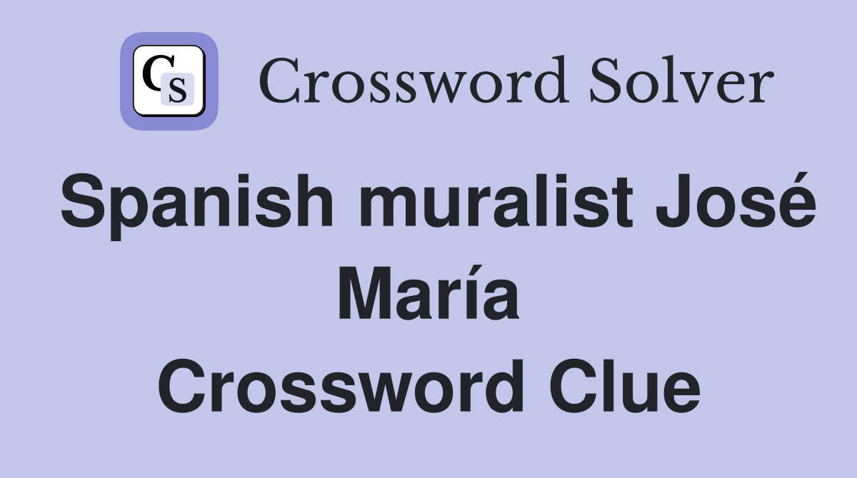 Spanish muralist José María Crossword Clue