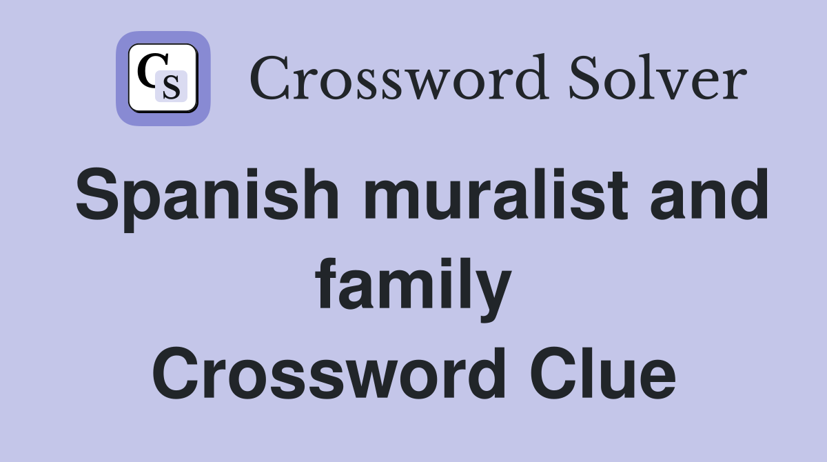 Spanish muralist and family Crossword Clue