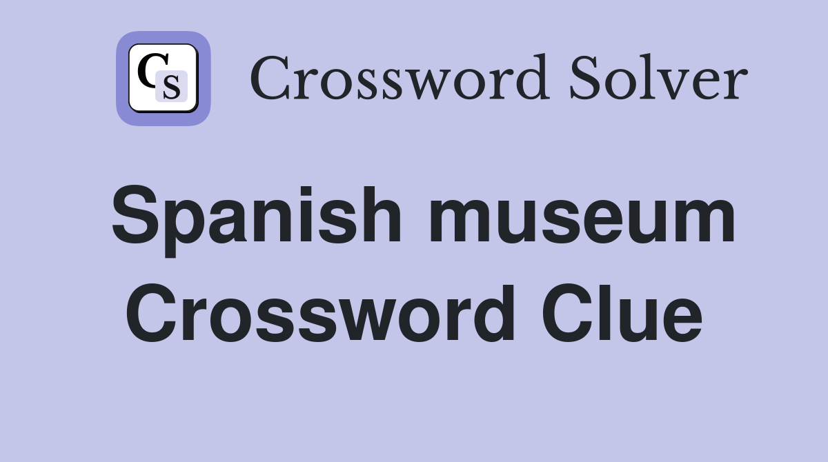 Spanish museum Crossword Clue