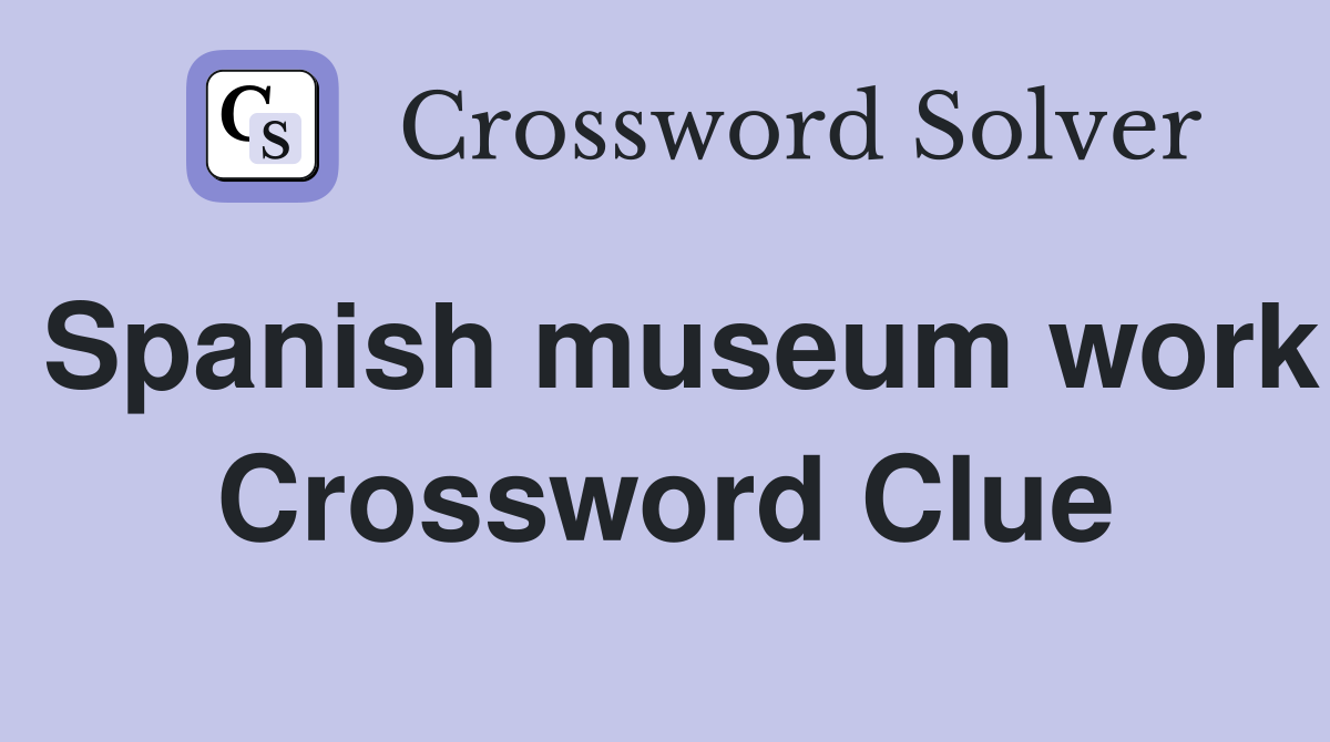 Spanish museum work Crossword Clue