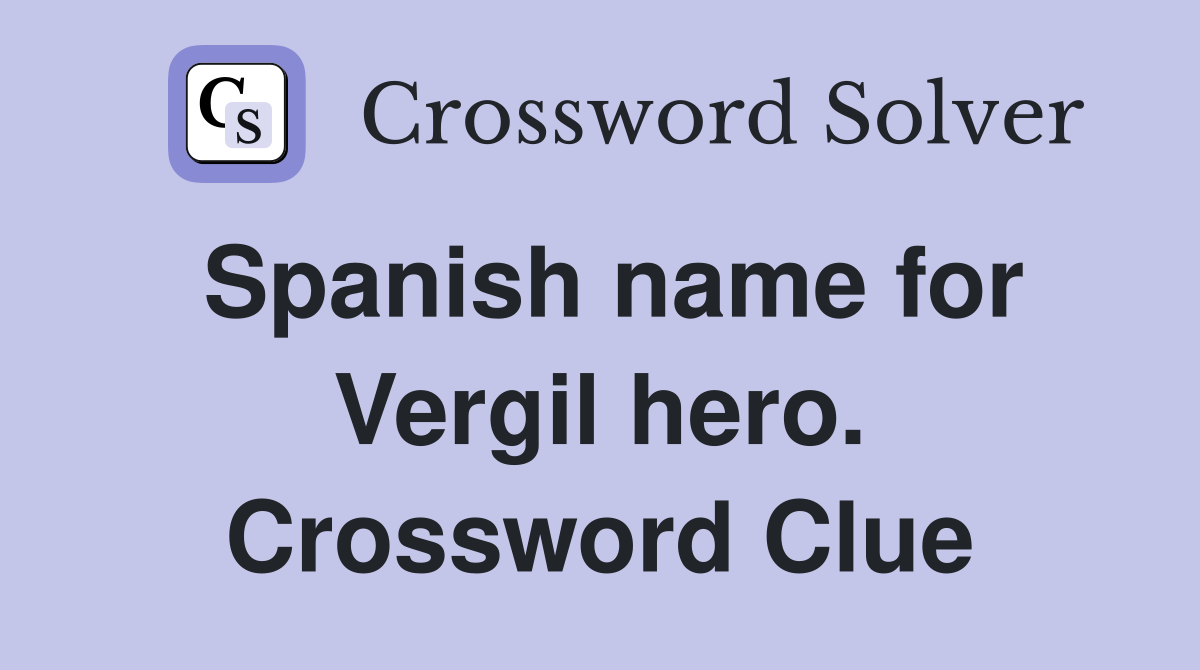 Spanish name for Vergil hero. Crossword Clue