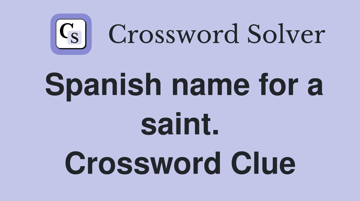 Spanish name for a saint. Crossword Clue