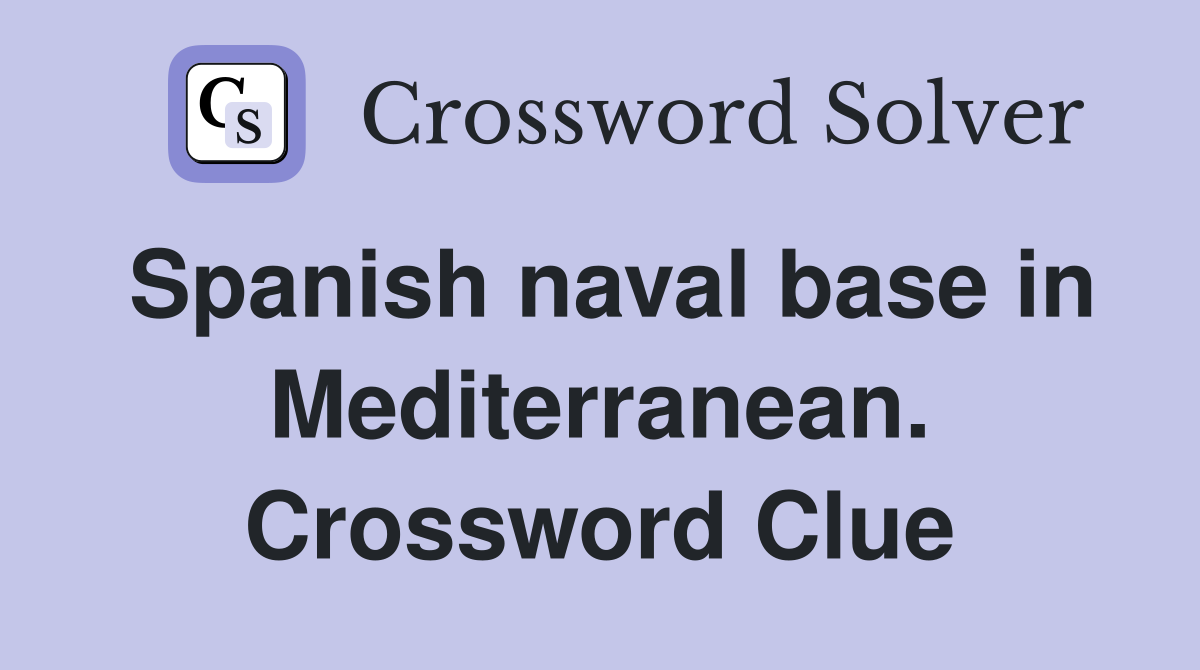 Spanish naval base in Mediterranean. Crossword Clue