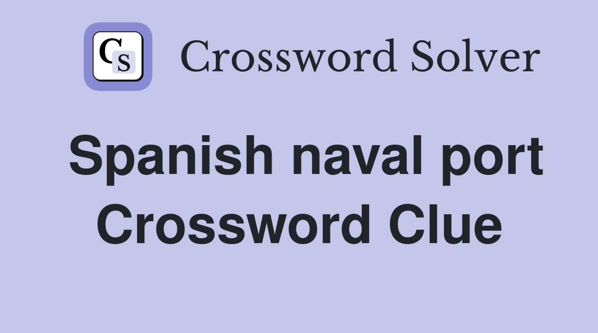 Spanish naval port Crossword Clue
