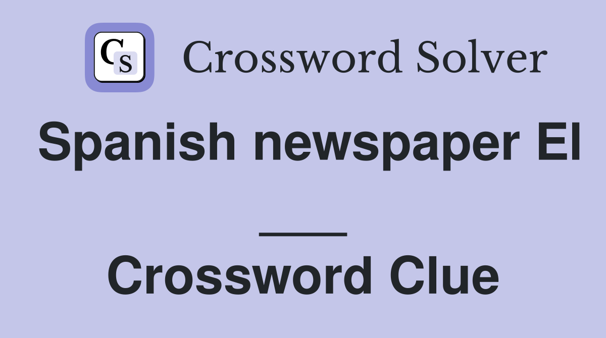 Spanish newspaper El ___ Crossword Clue