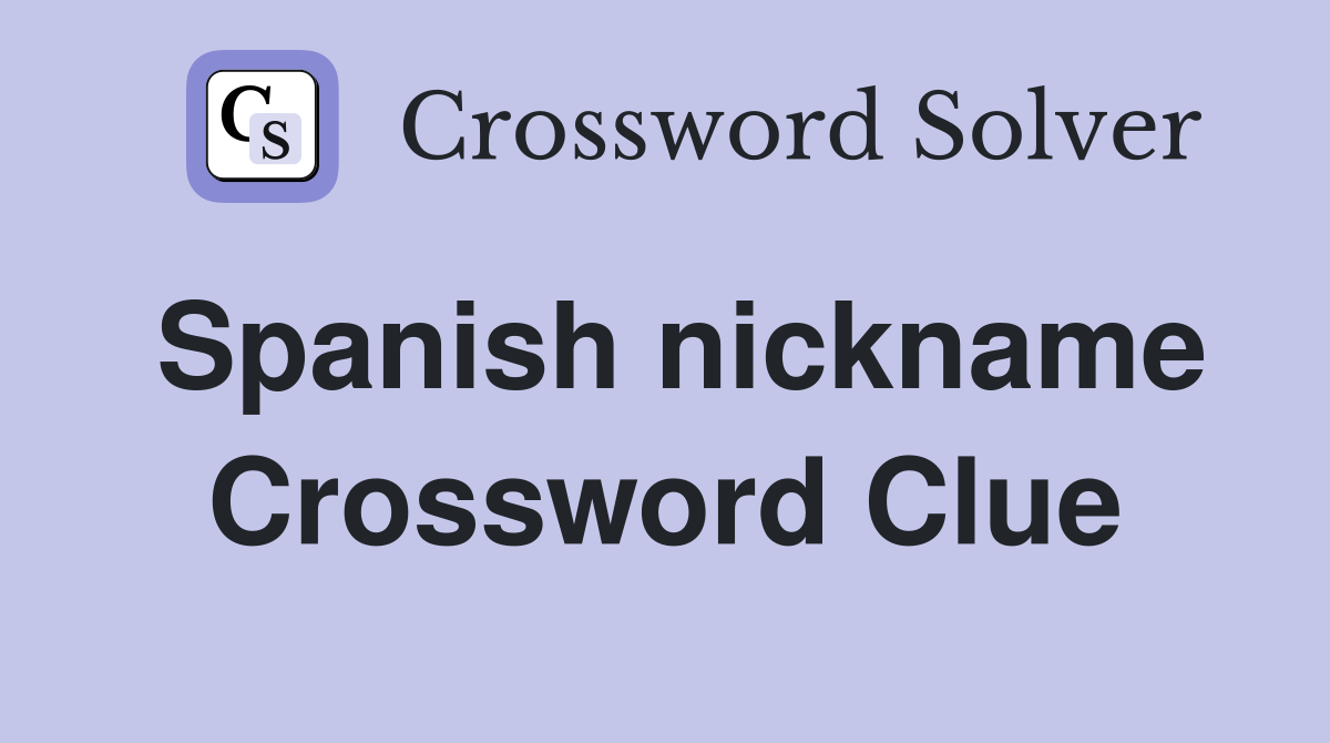 Spanish nickname Crossword Clue