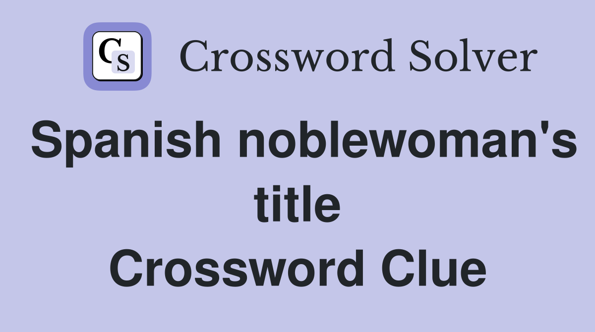 Spanish noblewoman's title Crossword Clue