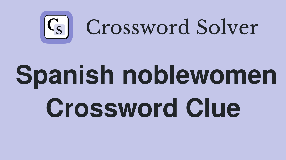 Spanish noblewomen Crossword Clue