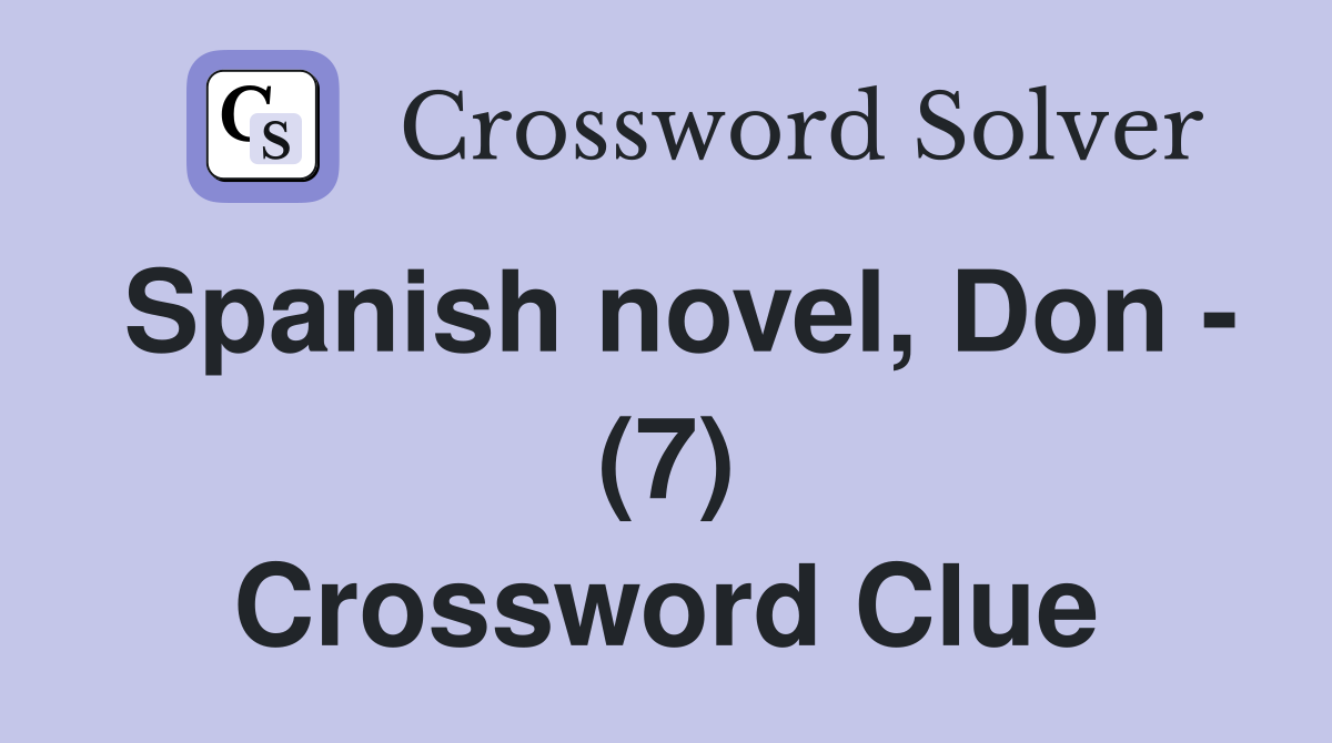 Spanish novel, Don - (7) Crossword Clue