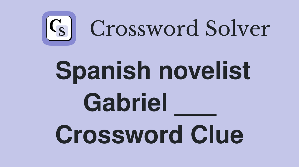 Spanish novelist Gabriel ___ Crossword Clue