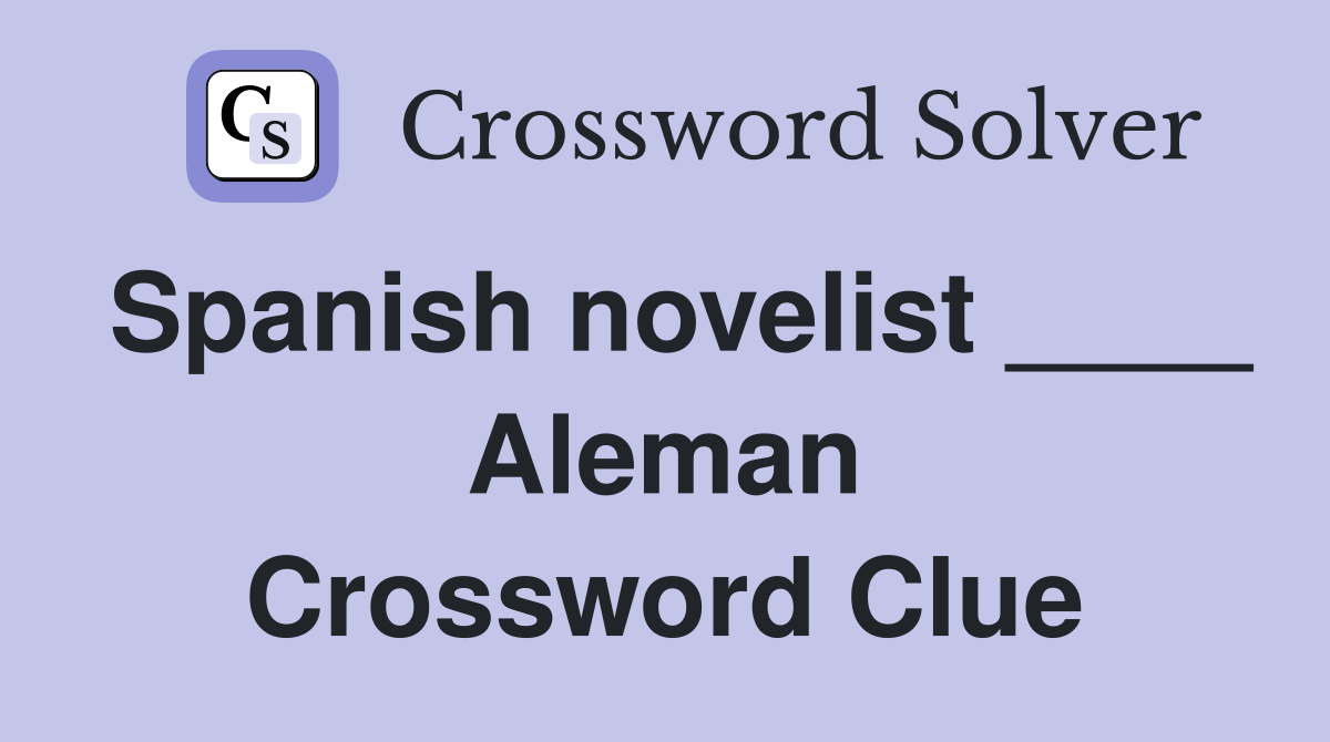 Spanish novelist ____ Aleman Crossword Clue