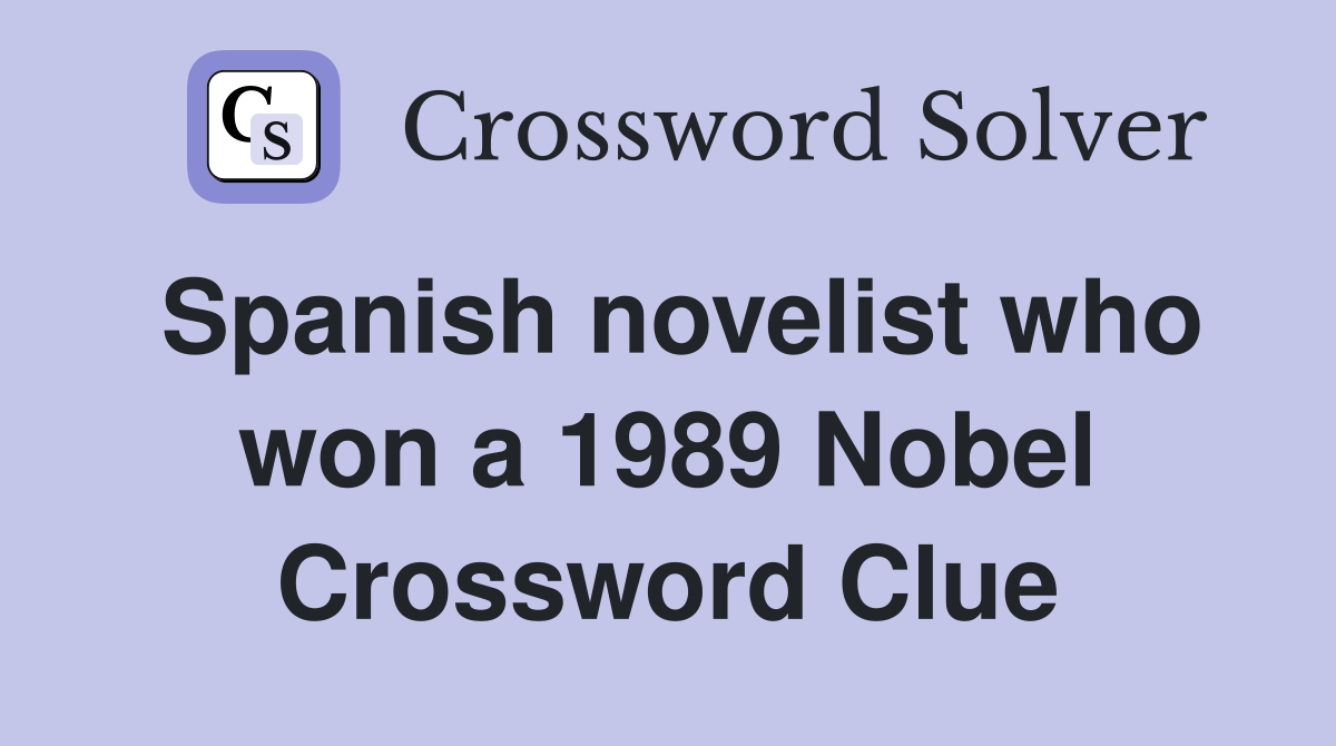 Spanish novelist who won a 1989 Nobel Crossword Clue
