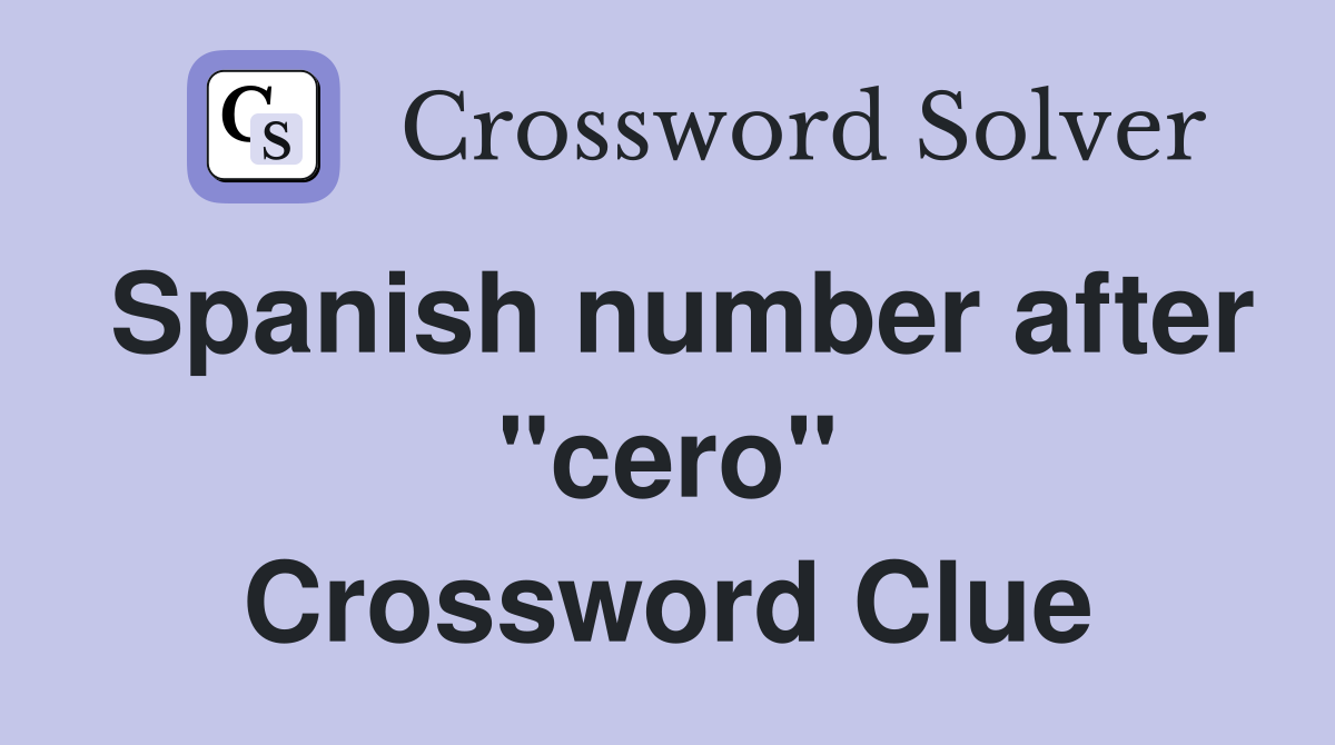 Spanish number after "cero" Crossword Clue