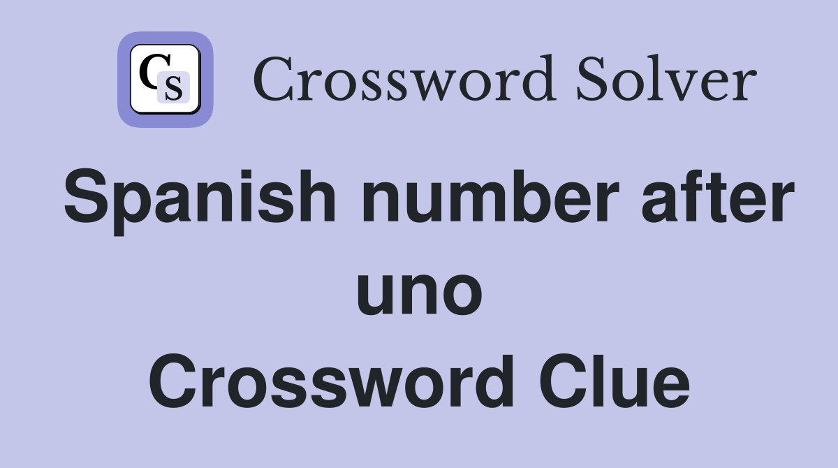 Spanish number after uno Crossword Clue