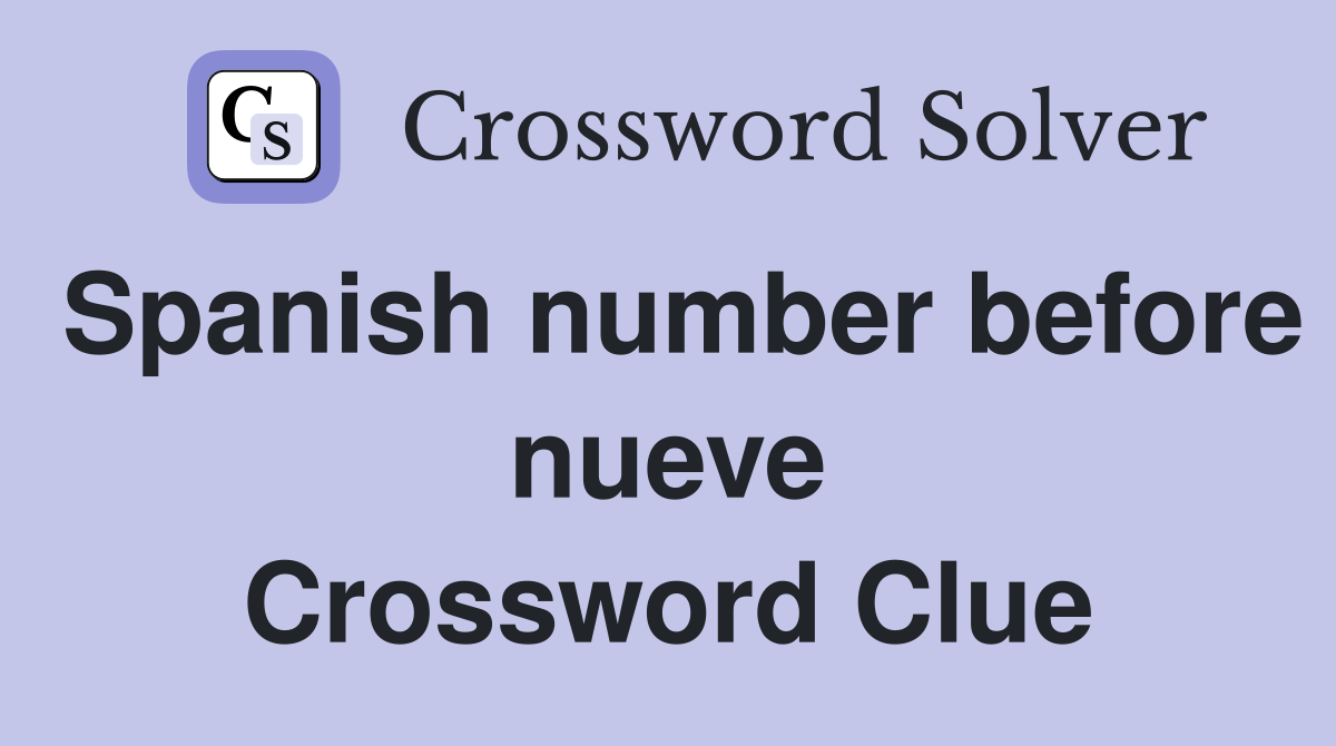 Spanish number before nueve Crossword Clue