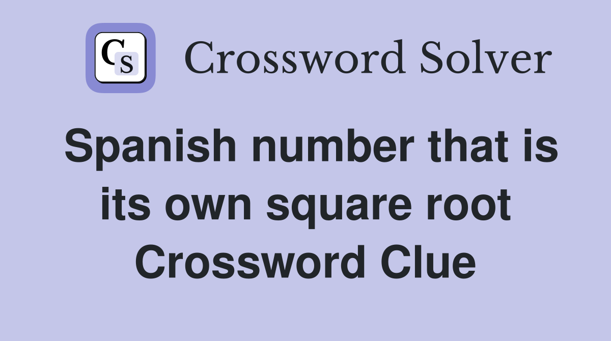 Spanish number that is its own square root Crossword Clue