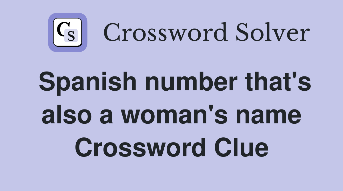 Spanish number that's also a woman's name Crossword Clue