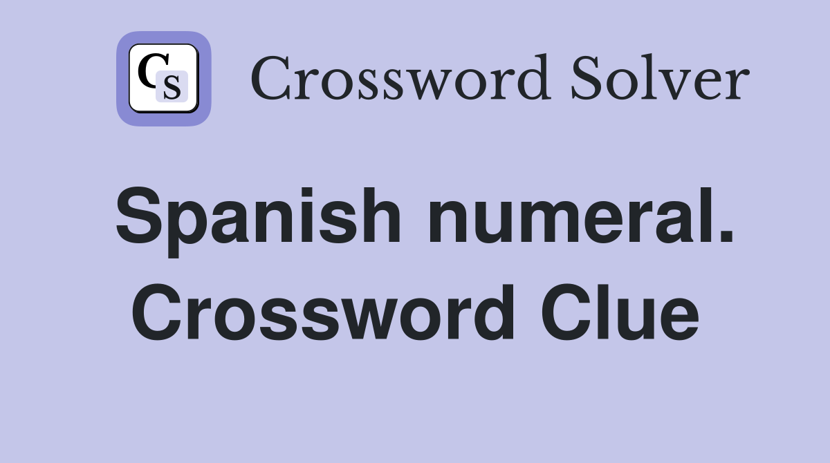Spanish numeral. Crossword Clue