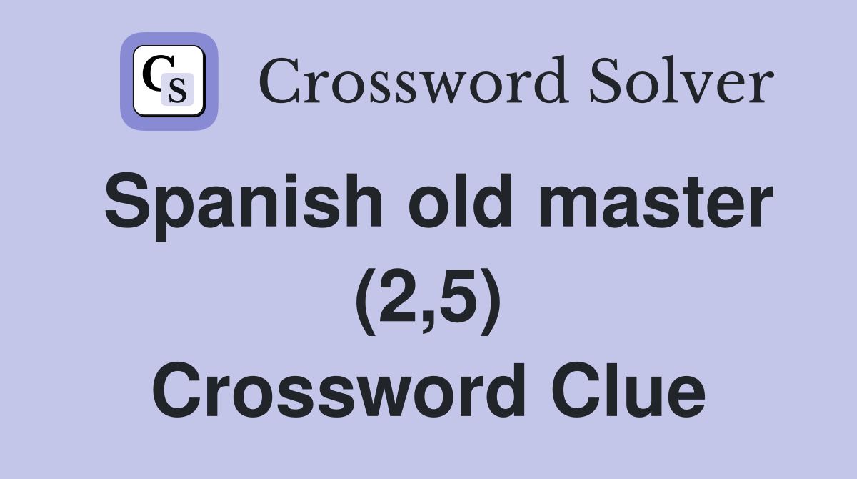 Spanish old master (2,5) Crossword Clue