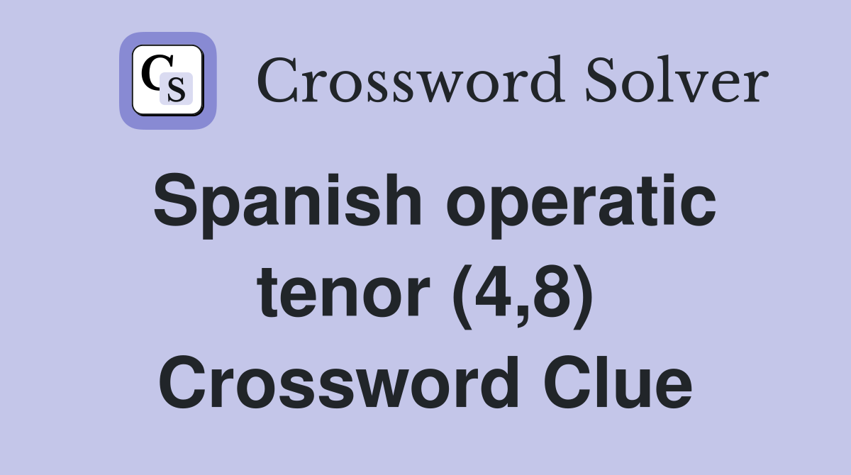 Spanish operatic tenor (4,8) Crossword Clue