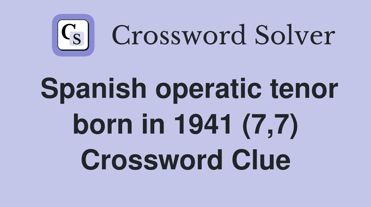 Spanish operatic tenor born in 1941 (7,7) Crossword Clue