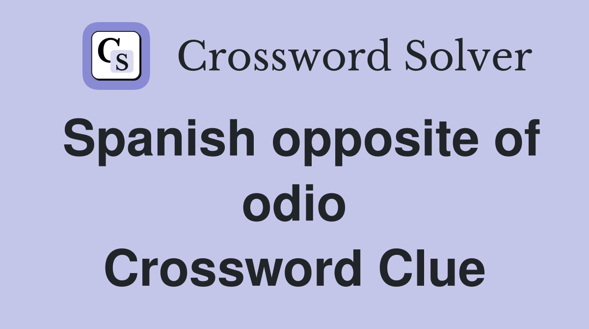 Spanish opposite of odio Crossword Clue