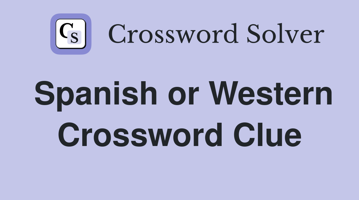 Spanish or Western Crossword Clue